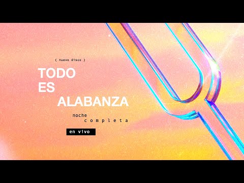 Todo es alabanza - caminodevida música (Noche completa)
