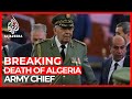Algerian Army Chief Ahmed Gaid Salah Dies
