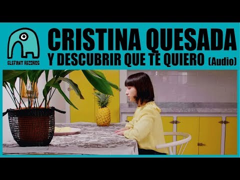 CRISTINA QUESADA - Y Descubrir Que Te Quiero [Audio]