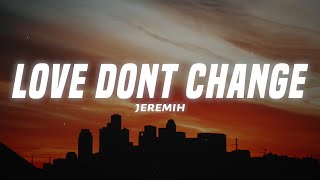 Love Don&quot;t Change - Jeremih (Lyrics)