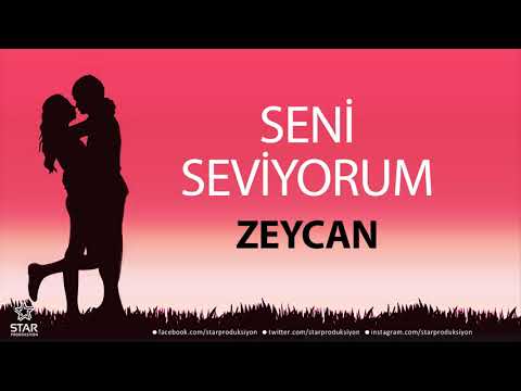 Seni Seviyorum ZEYCAN - İsme Özel Aşk Şarkısı