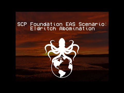 SCP Foundation EAS Scenario: Eldritch Abomination