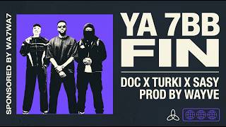 SASY X TURKI X DOC l YA 7BB FIN I يا حبيبي فين I Prod . By “ WAYVE” SPONSORED BY : WA7WA7