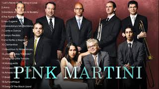 Best of Pink Martini - Pink Martini Greatest Hits Full Album - Pink Martini Best Songs Ever