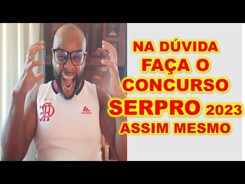 Na dúvida ? Faça o concurso SERPRO 2023 assim mesmo : saiba o motivo !