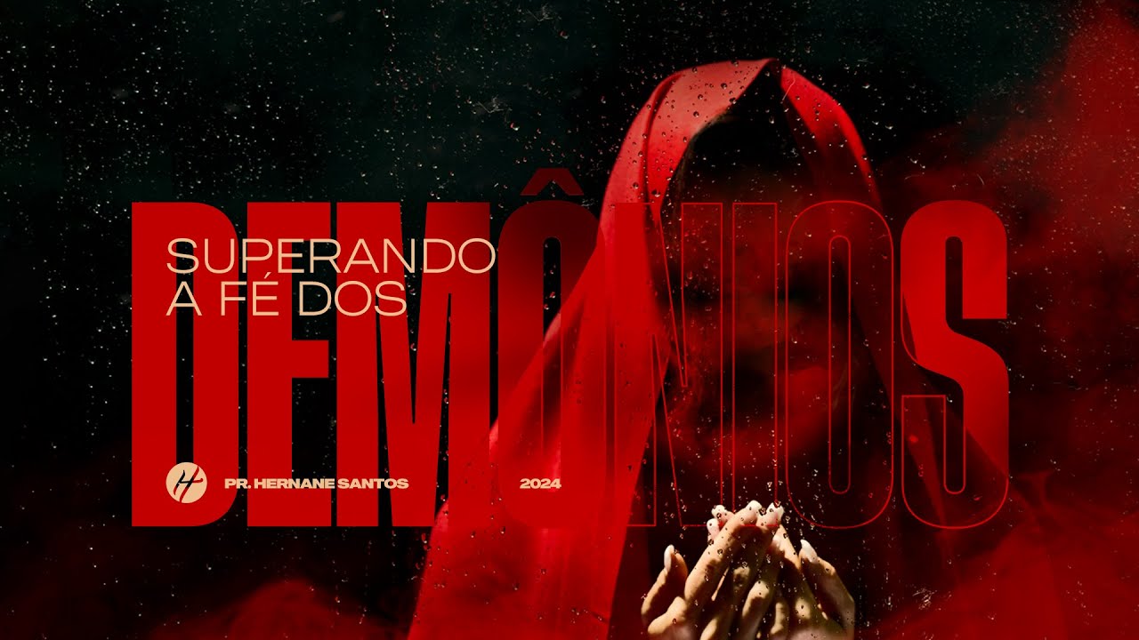 SUPERANDO A FÉ DOS DEMÔNIOS - Pr. Hernane Santos