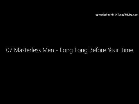 07 Masterless Men - Long Long Before Your Time