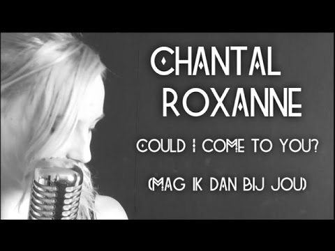 Chantal Roxanne - Could I come to you? (Mag ik dan bij jou) Video cover + Lyrics