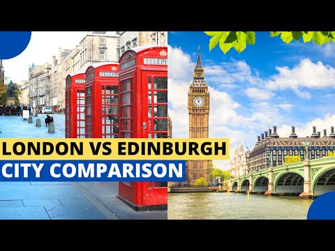 London Vs Edinburgh: The Ultimate City Comparison