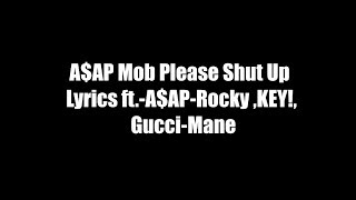 A$AP Mob - Please Shut Up (Lyrics Video) ft. ASAP Rocky, KEY!, Gucci Mane