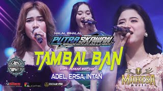 Download lagu TAMBAL BAN - ADEL, ERSA & INTAN  MAHESA MUSIC    PUTRA SKAWAN WONOKERTO PEKALONGAN 2025 mp3