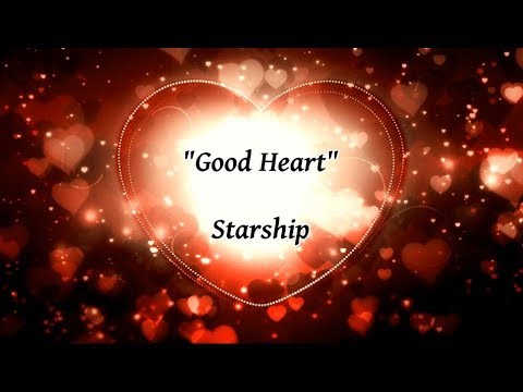 Good Heart - Starship (lyrics)
