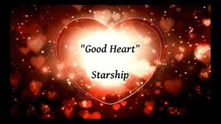 Good Heart - Starship (lyrics)