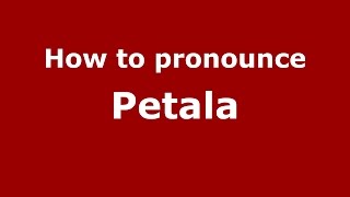 How to pronounce Petala