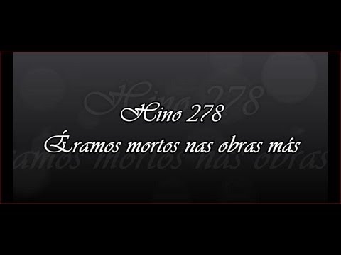 Hino 278 -  Éramos mortos nas obras más    - Hinário 5