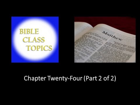 Matthew's Gospel - Chapter 24 (Part 2 of 2)
