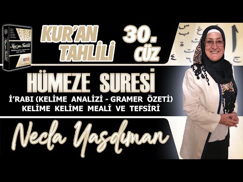 HÜMEZE SÛRESİ Kelime Meali, İ'râbı ve Tefsiri Necla Yasdıman - Kur'an Tahlili 30. Cüz