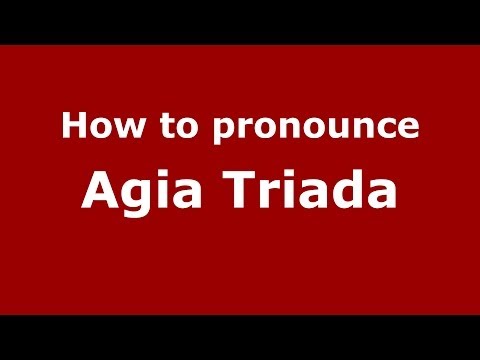How to Pronounce Agia Triada - PronounceNames.com