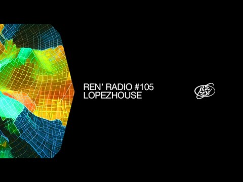 Ren' Radio #105 - Lopezhouse