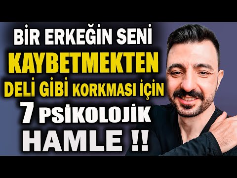 BİR ERKEĞİN SENİ KAYBETMEKTEN DELİ GİBİ KORKMASI İÇİN 7 PSİKOLOJİK HAMLE !!