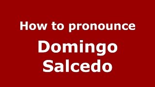 How to pronounce Domingo Salcedo
