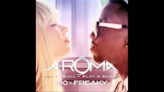 Aroma feat. Pitbull - 100% Freaky