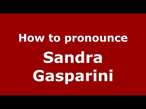 How to pronounce Sandra Gasparini (Italian/Italy)  - PronounceNames.com