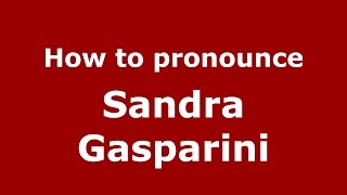 How to pronounce Sandra Gasparini
