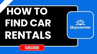How to Find Car Rentals on Skyscanner | Step-by-Step Guide 2026