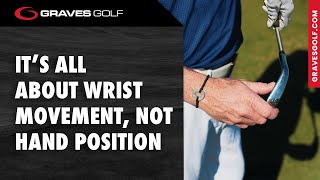 It's All About The Wrist Movement, Not Hand Position - Todd Graves