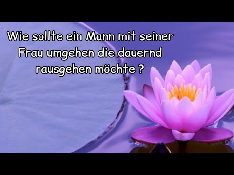 Wie sollte ein Mann mit seiner Frau umgehen die dauernd rausgehen möchte? | Abul Baraa