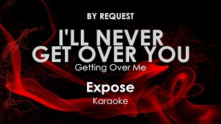 I&#39;ll Never Get Over You Getting Over Me | Expose karaoke