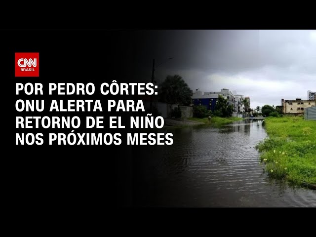 Análise: Volta do El Niño promove mudanças climáticas significativas | CNN NOVO DIA