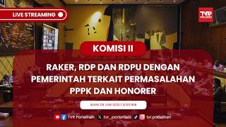 KOMISI II DPR RI RAKER, RDP DAN RDPU DENGAN PEMERINTAH TERKAIT PERMASALAHAN PPPK DAN HONORER