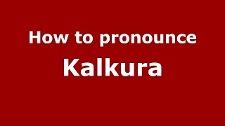 How to pronounce Kalkura