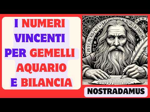 NOSTRADAMUS: i NUMERI VINCENTI per Gemelli Bilancia e Aquario