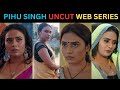 PIHU SINGH UNCUT WEB SERIES LIST FENEO MOVIES NUEFLIKS