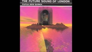 THE FUTURE SOUND OF LONDON   -  Papua New Guinea ( Full Single )