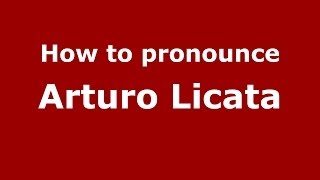 How to pronounce Arturo Licata