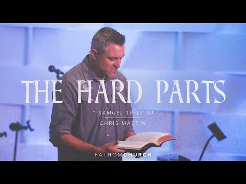 The Hard Parts (1 Samuel 18:17-30) - Chris Martin