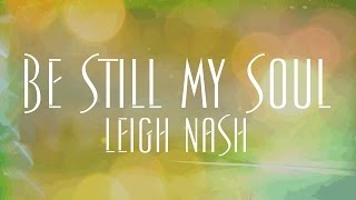 Be Still My Soul - Leigh Nash