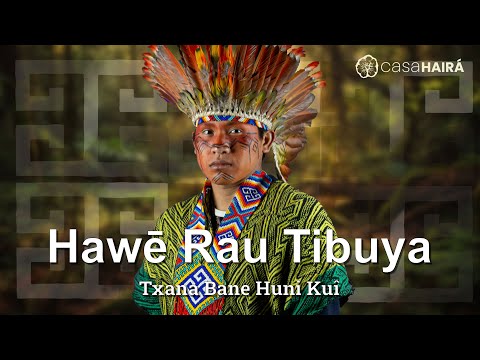 Hawē Rau Tibuya - Txana Bane Huni Kuin - Casa Hairá