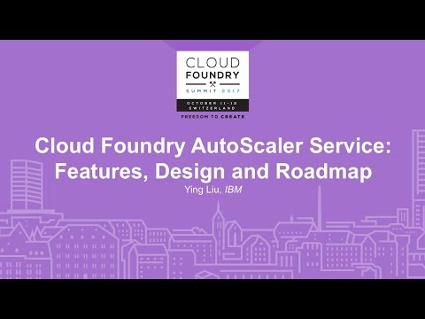 Cloud Foundry AutoScaler Service: Features, Design and Roadmap - Ying Liu, IBM