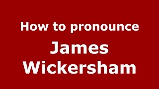 How to pronounce James Wickersham