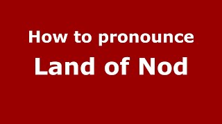 How to pronounce Land Of Nod