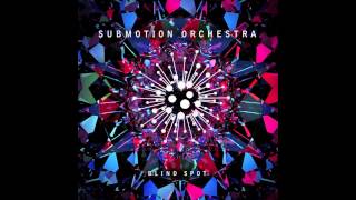 Submotion Orchestra - Blindspot (Opal Block Remix)