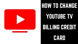 How to Change YouTube TV Billing Credit Card