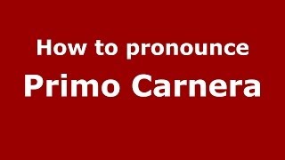 How to pronounce Primo Carnera