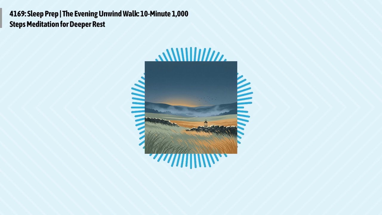 4169: Sleep Prep | The Evening Unwind Walk: 10-Minute 1,000 Steps Meditation for Deeper Rest |...
