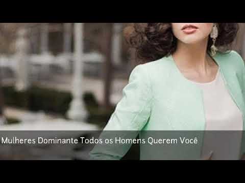 Mulheres Dominante Todos os Homens Querem Você